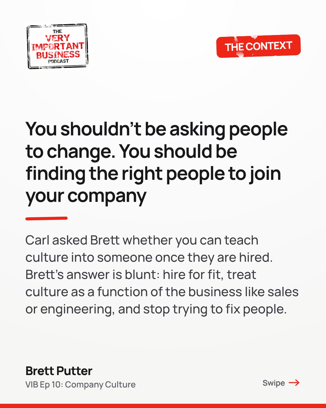 You shouldn't be asking people to change. You should be finding the right people to join your company Carl asked Brett whether you can teach culture into someone once they are hired. Brett's answer is blunt: hire for fit, treat culture as a function of the business like sales or engineering, and stop trying to fix people.