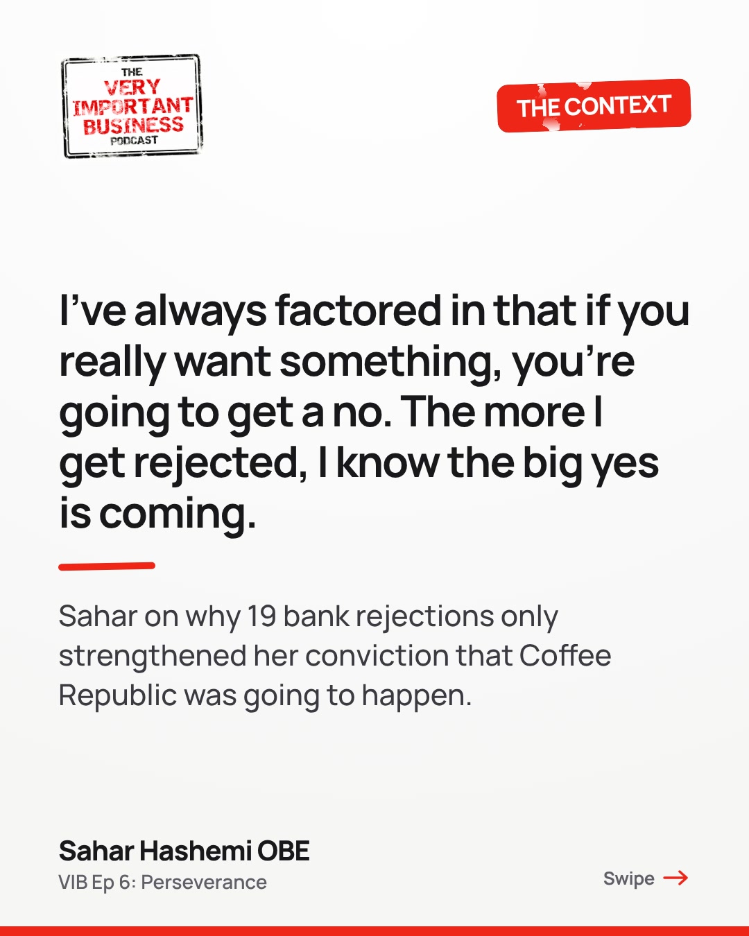 I've always factored in that if you really want something, you're going to get a no. The more I get rejected, I know the big yes is coming. Sahar on why 19 bank rejections only strengthened her conviction that Coffee Republic was going to happen.